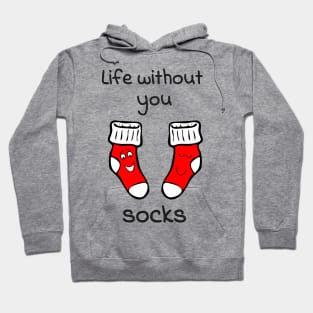 Life without you socks - cute & funny relationship pun Hoodie